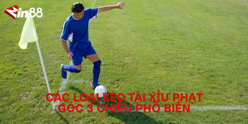 Tài Xỉu Phạt Góc 3 Chiều Là Gì? Mẹo Cá Cược Cho Dân Thể Thao Các Loại Kèo Tài Xỉu Phạt Góc 3 Chiều Phổ Biến