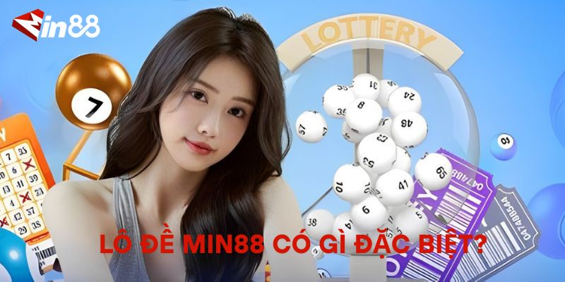 Lô đề MIN88 có gì đặc biệt? 