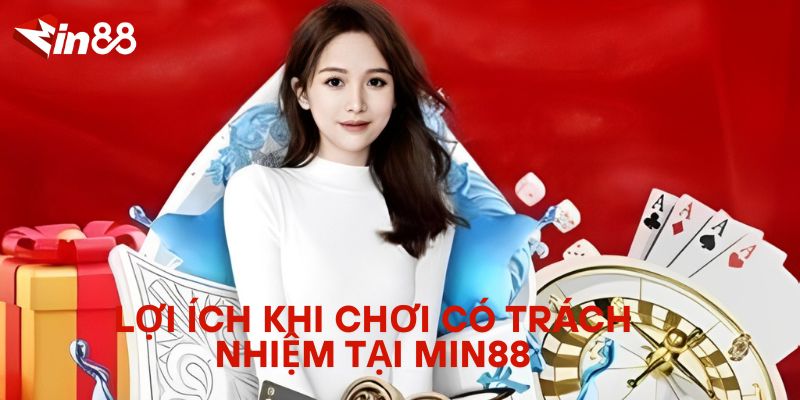 Chơi Có Trách Nhiệm Tại MIN88 – Bí Quyết Giữ Vững Cân Bằng Và An Toàn Lợi Ích Khi Chơi Có Trách Nhiệm Tại MIN88