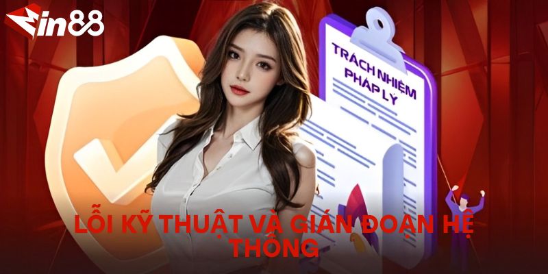Miễn Trừ Trách Nhiệm – Điều Khoản Người Dùng Cần Biết Lỗi kỹ thuật và gián đoạn hệ thống