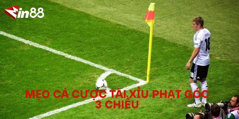 Tài Xỉu Phạt Góc 3 Chiều Là Gì? Mẹo Cá Cược Cho Dân Thể Thao Mẹo Cá Cược Tài Xỉu Phạt Góc 3 Chiều
