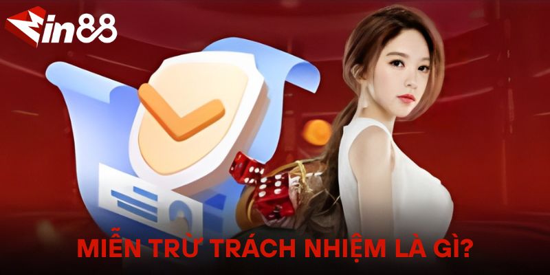 Miễn Trừ Trách Nhiệm – Điều Khoản Người Dùng Cần Biết Miễn trừ trách nhiệm là gì?