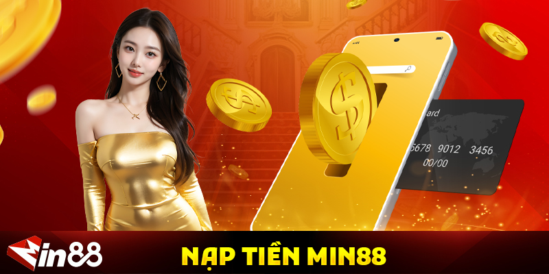 MIN88 – Sân Chơi Cá Cược Thể Thao Uy Tín Hàng Đầu Châu Á! Hướng Dẫn Nạp Tiền Vào Tài Khoản MIN88