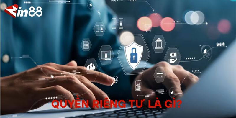 Quyền Riêng Tư Tại MIN88 – An Tâm Cá Cược Mỗi Ngày Quyền Riêng Tư Là Gì? Vì Sao Quan Trọng?