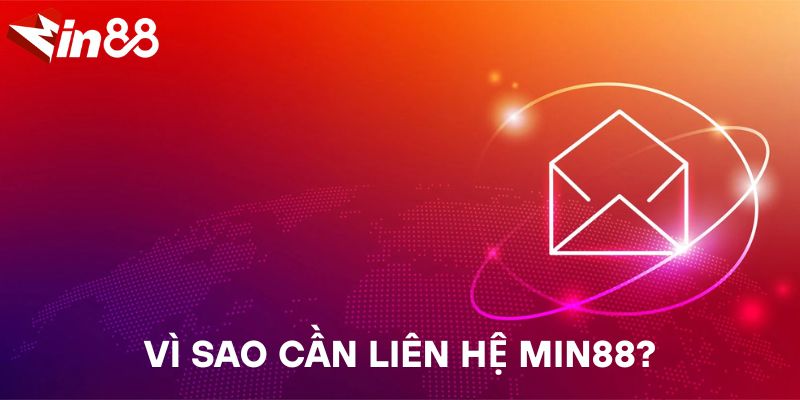 Liên Hệ MIN88 Nhanh Nhất – Hỗ Trợ 24/7 Mọi Lúc, Mọi Nơi Vì sao cần liên hệ MIN88?